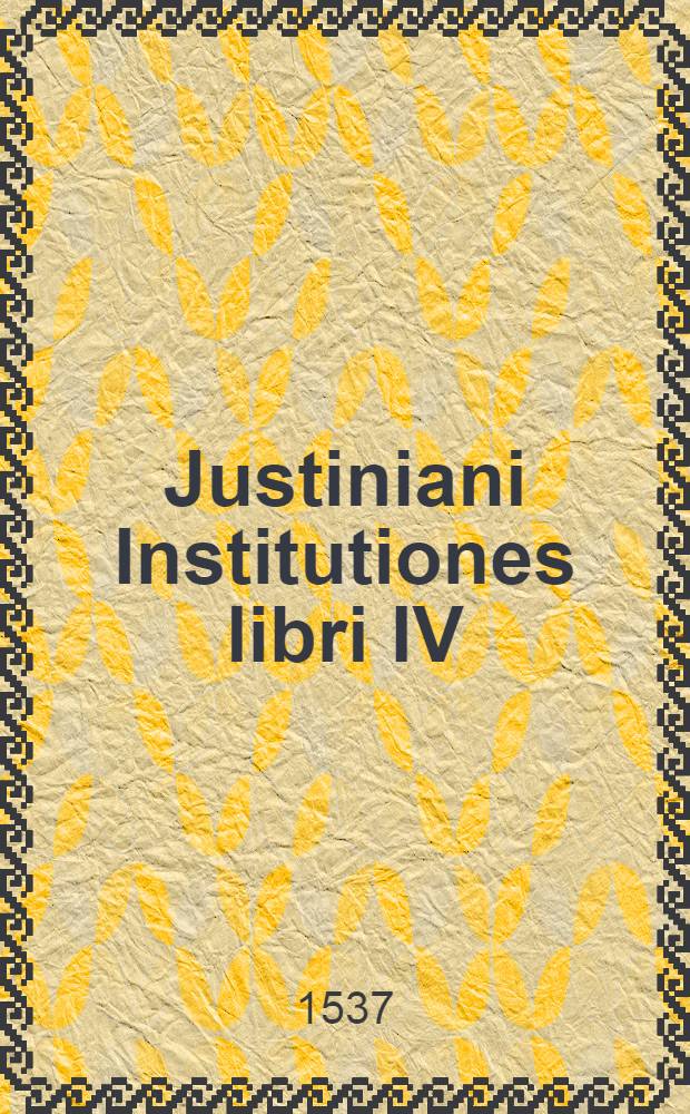 Justiniani Institutiones libri IV