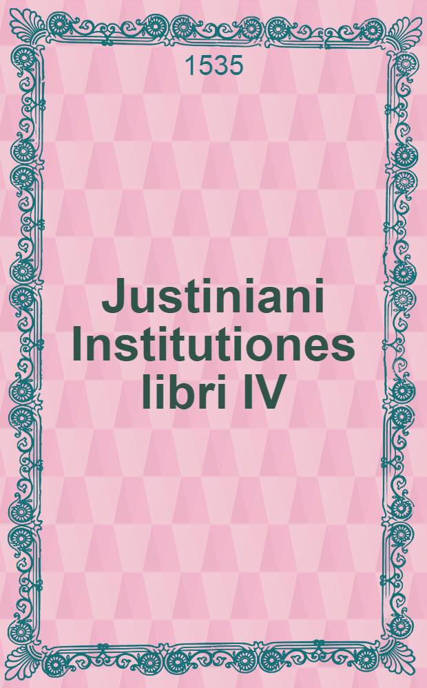Justiniani Institutiones libri IV