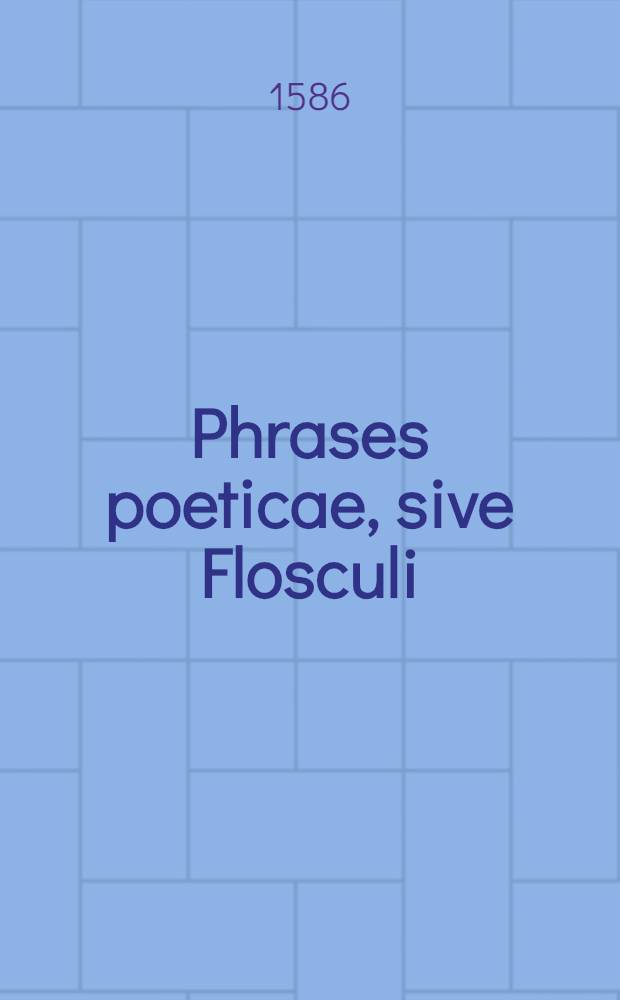 Phrases poeticae, sive Flosculi