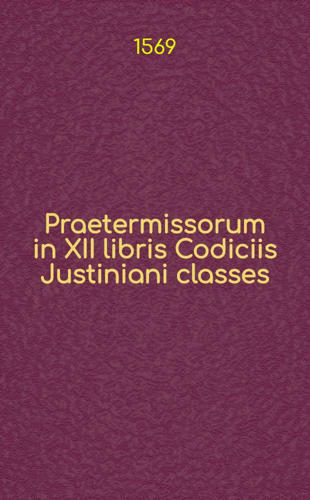 Praetermissorum in XII libris Codiciis Justiniani classes