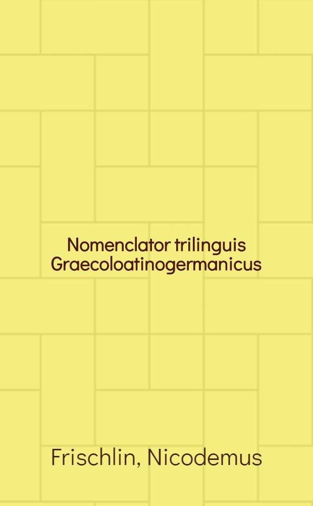 Nomenclator trilinguis Graecoloatinogermanicus