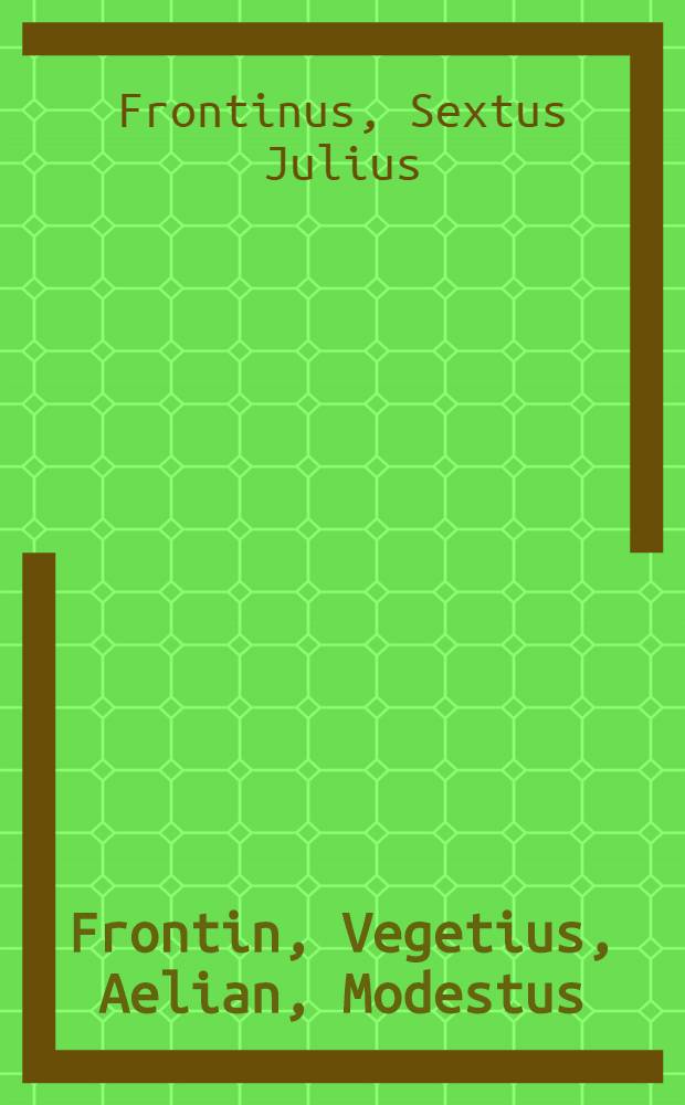 Frontin, Vegetius, Aelian, Modestus