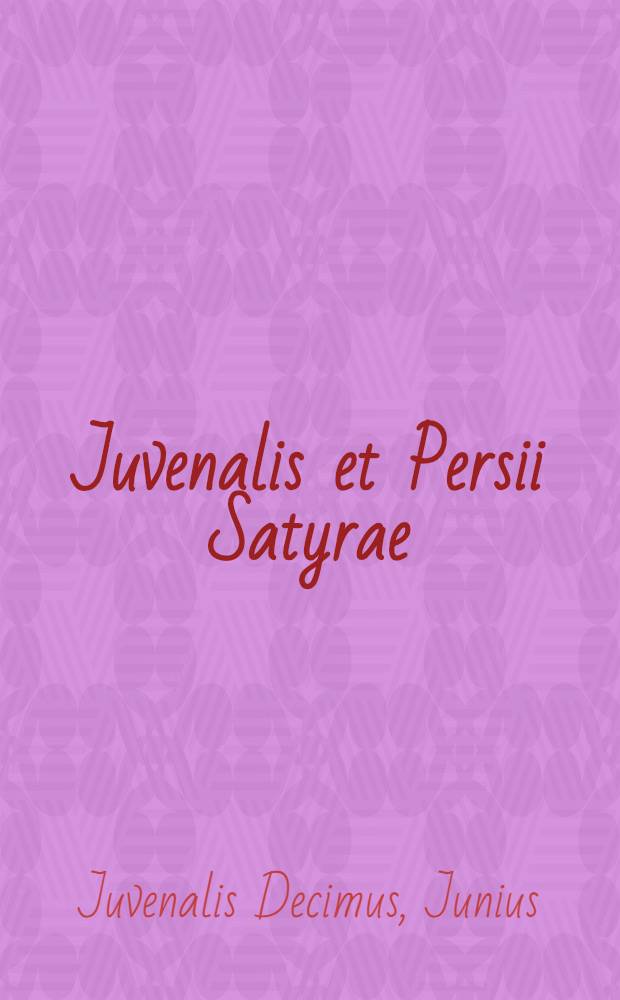 Juvenalis et Persii Satyrae