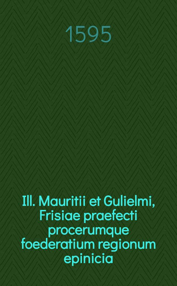 Ill. Mauritii et Gulielmi, Frisiae praefecti procerumque foederatium regionum epinicia