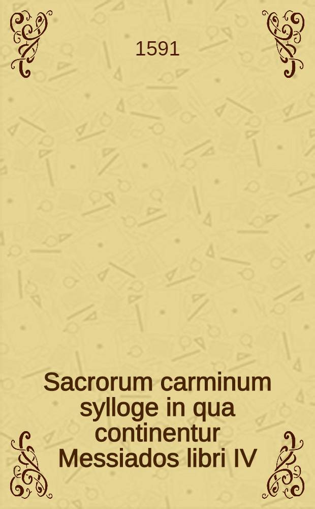 Sacrorum carminum sylloge in qua continentur Messiados libri IV