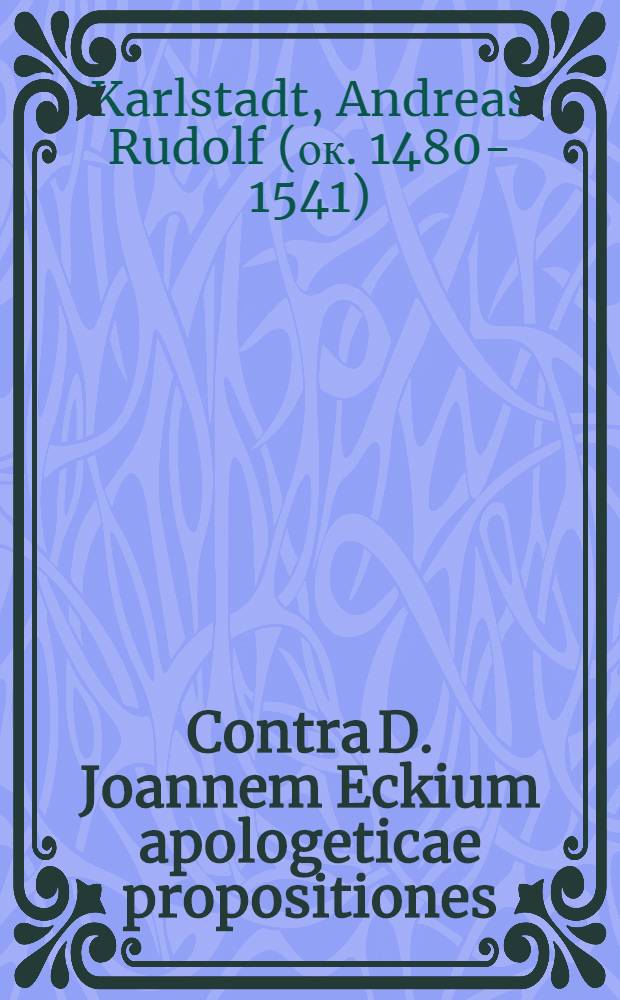Contra D. Joannem Eckium apologeticae propositiones
