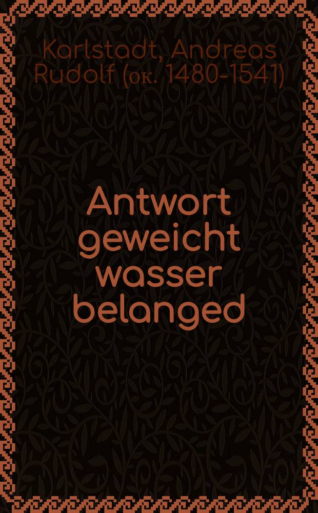 Antwort geweicht wasser belanged: wider einen bruder Johan Fritzhans