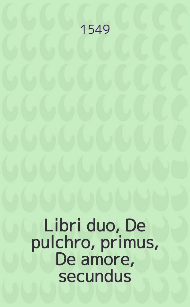 Libri duo, De pulchro, primus, De amore, secundus