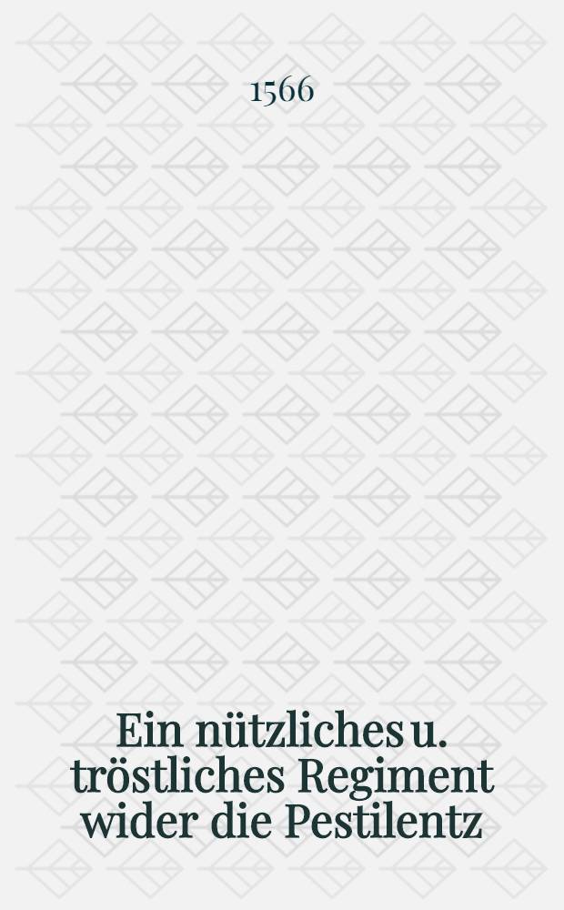Ein n&uuml;tzliches u. tr&ouml;stliches Regiment wider die Pestilentz