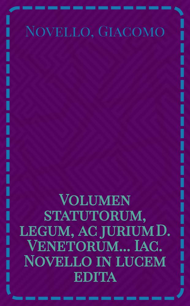 Volumen statutorum, legum, ac jurium D. Venetorum ... Iac. Novello in lucem edita