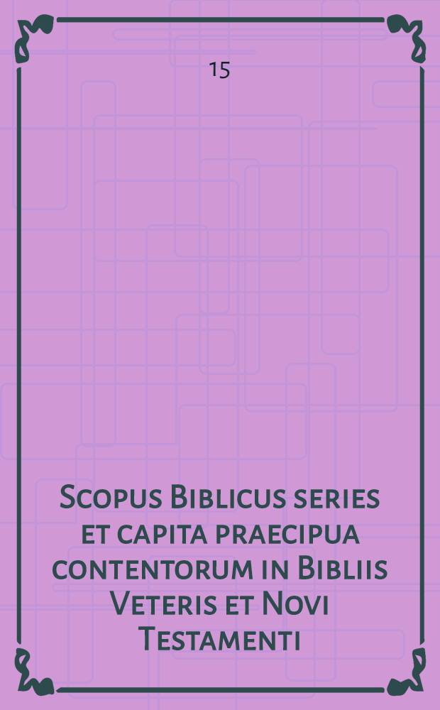 Scopus Biblicus series et capita praecipua contentorum in Bibliis Veteris et Novi Testamenti