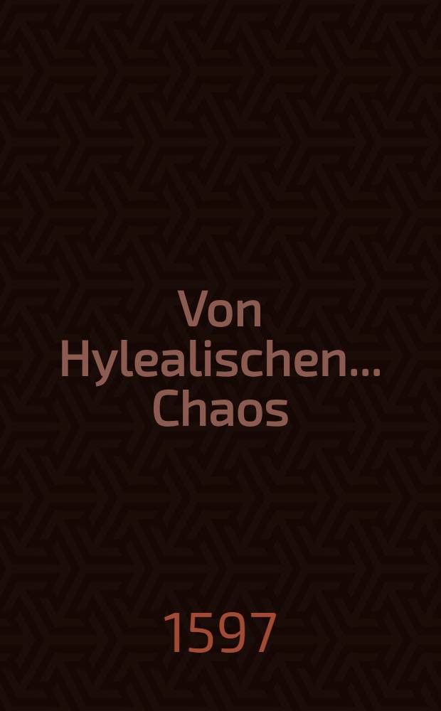 Von Hylealischen... Chaos