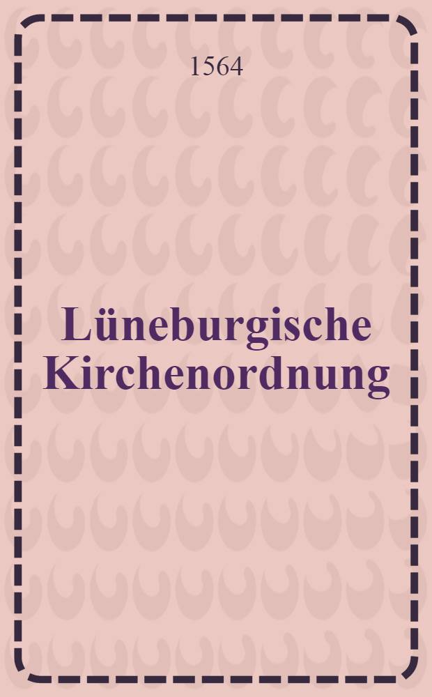 L&uuml;neburgische Kirchenordnung