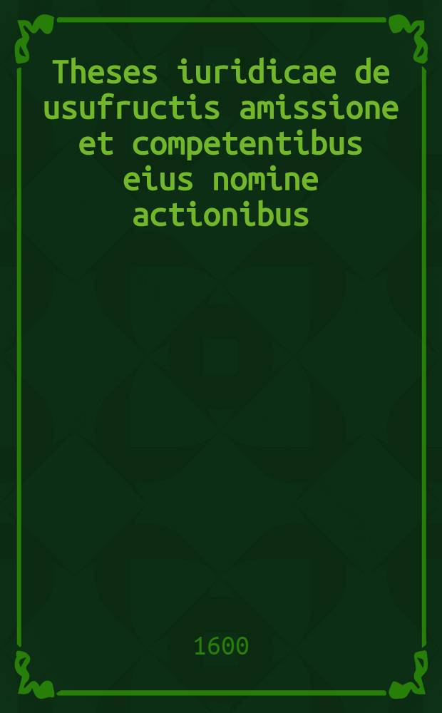 Theses iuridicae de usufructis amissione et competentibus eius nomine actionibus