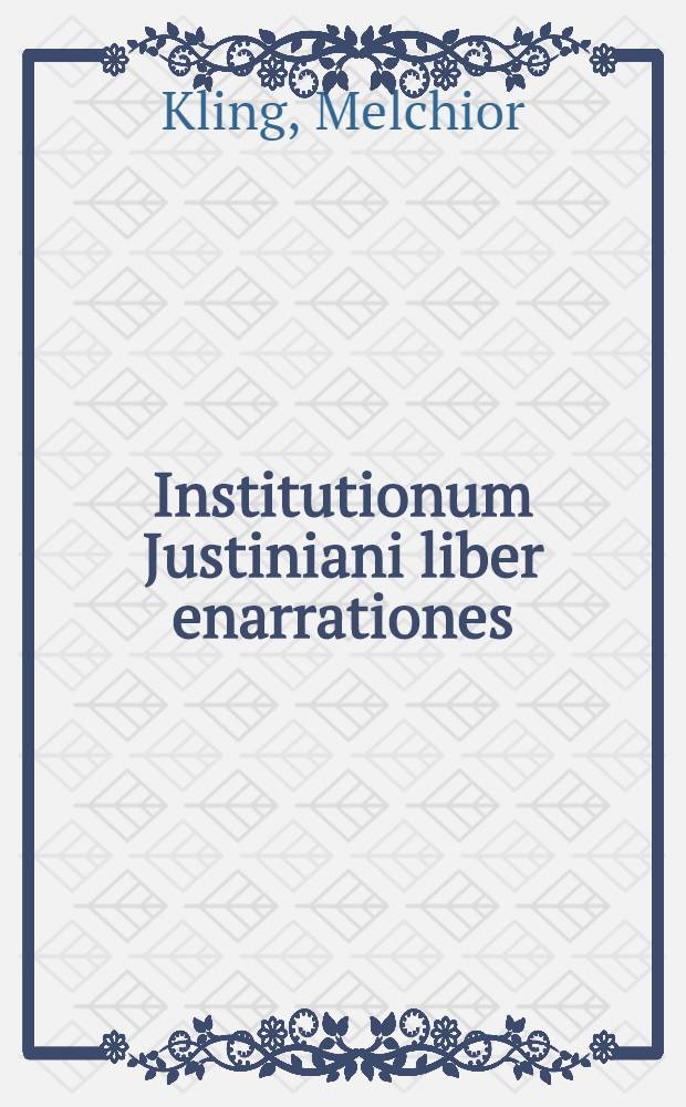 Institutionum Justiniani liber enarrationes