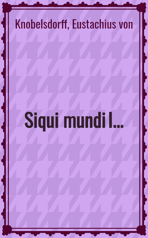 Siqui mundi I. ...