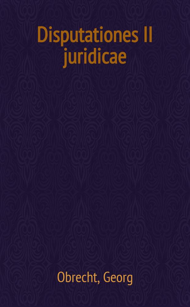 Disputationes II juridicae: Prior De principiis belli et eius constitutione... proposita &agrave; Georgio Obrechto, respondente Stanislao, comite Ostrorogano. Posterior De militari disciplina, respond. Joan. Skumyn.