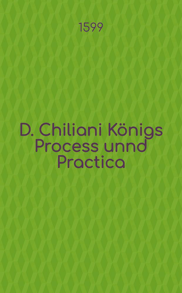 D. Chiliani K&ouml;nigs Process unnd Practica