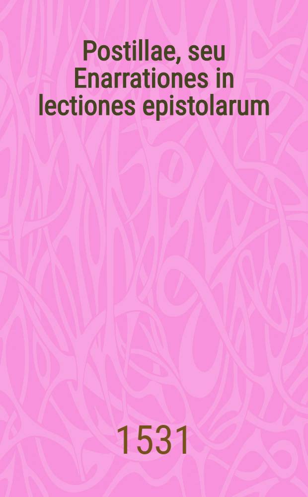 Postillae, seu Enarrationes in lectiones epistolarum