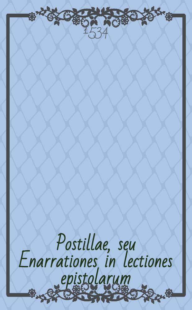 Postillae, seu Enarrationes in lectiones epistolarum