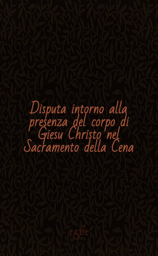 Disputa intorno alla presenza del corpo di Giesu Christo nel Sacramento della Cena