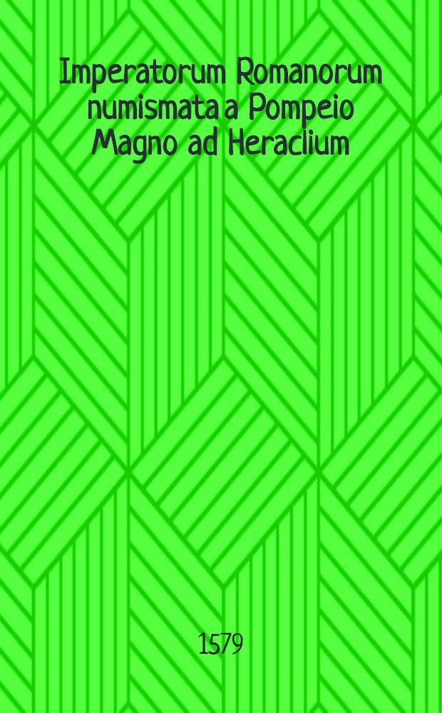 Imperatorum Romanorum numismata a Pompeio Magno ad Heraclium