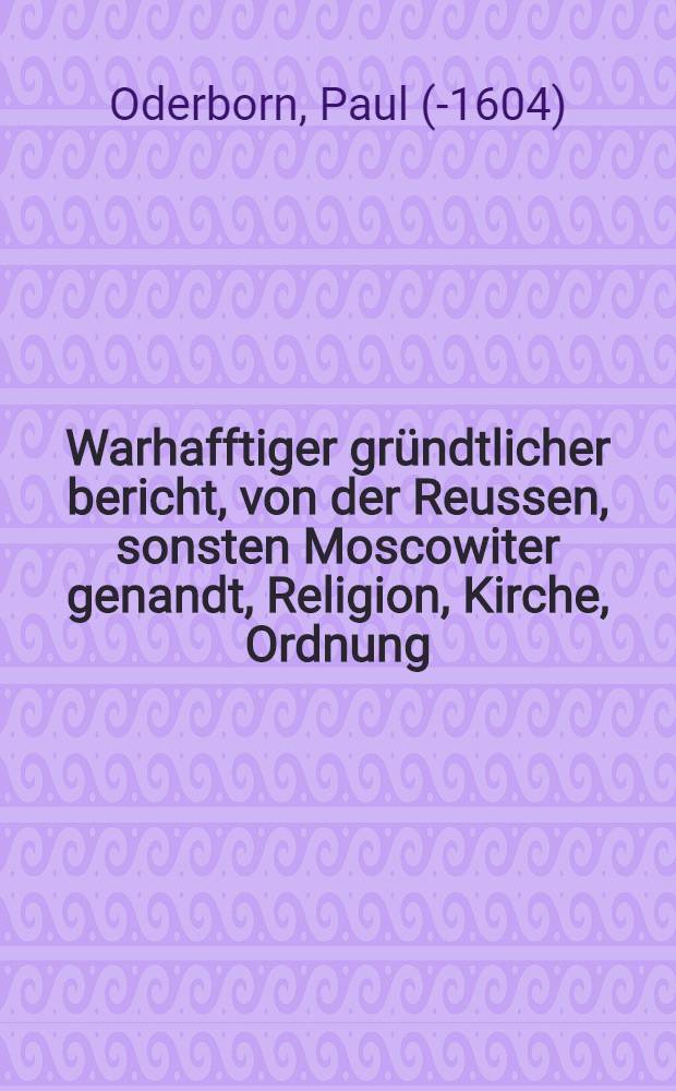 Warhafftiger gründtlicher bericht, von der Reussen, sonsten Moscowiter genandt, Religion, Kirche, Ordnung