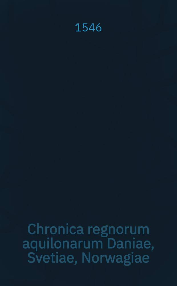 Chronica regnorum aquilonarum Daniae, Svetiae, Norwagiae