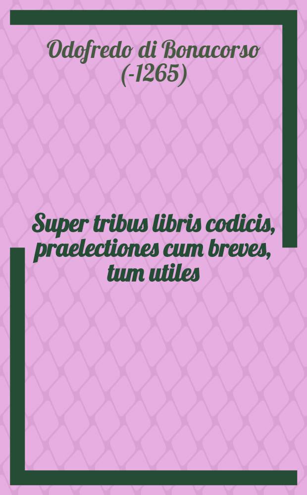 Super tribus libris codicis, praelectiones cum breves, tum utiles