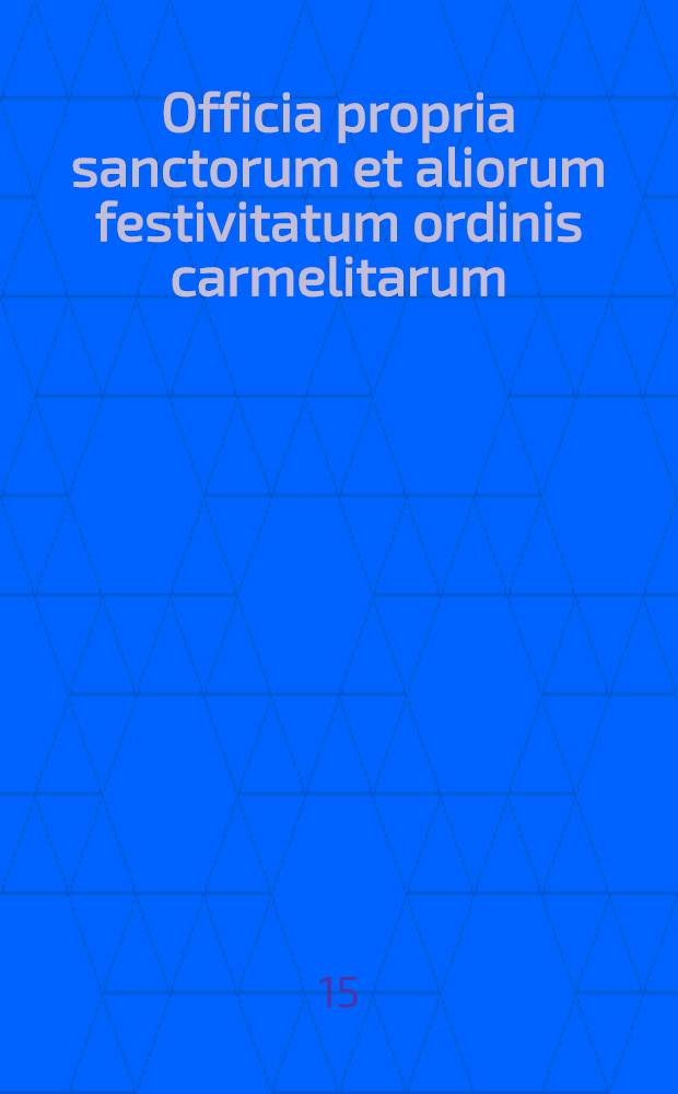 Officia propria sanctorum et aliorum festivitatum ordinis carmelitarum