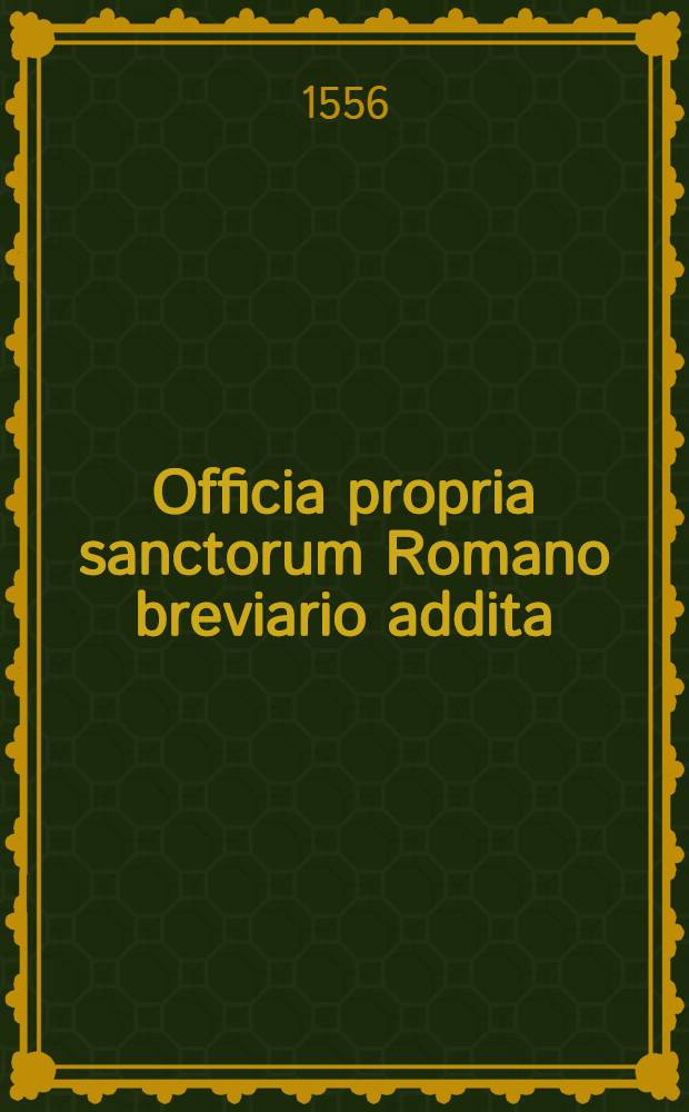 Officia propria sanctorum Romano breviario addita