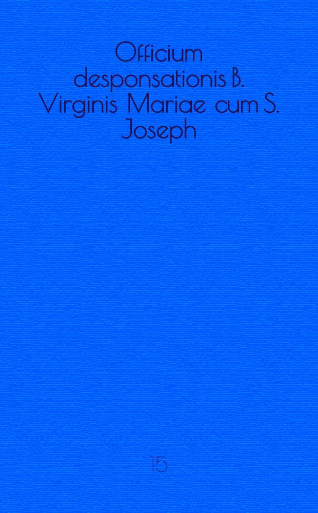 Officium desponsationis B. Virginis Mariae cum S. Joseph