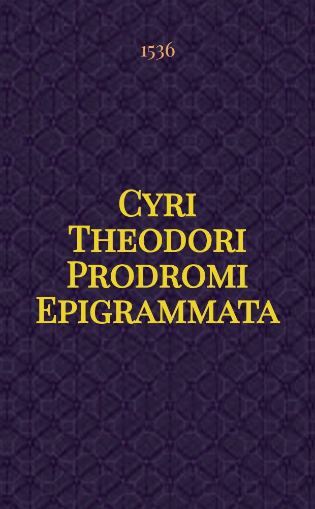 Cyri Theodori Prodromi Epigrammata