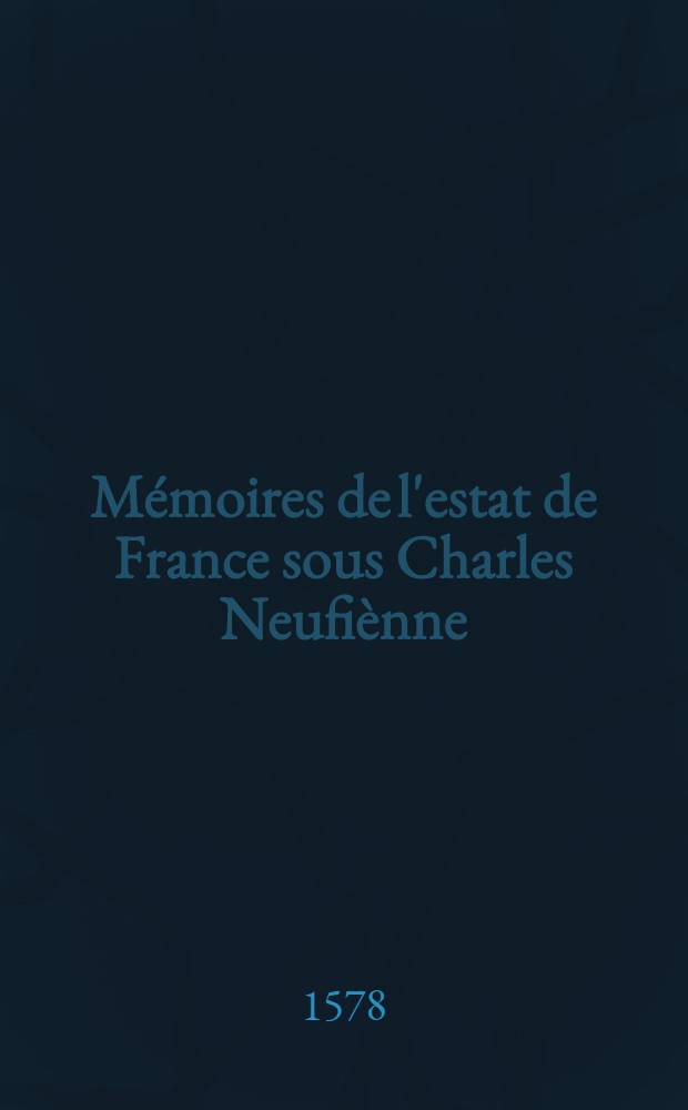 M&eacute;moires de l'estat de France sous Charles Neufi&egrave;nne