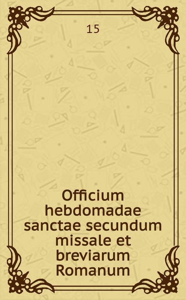 Officium hebdomadae sanctae secundum missale et breviarum Romanum