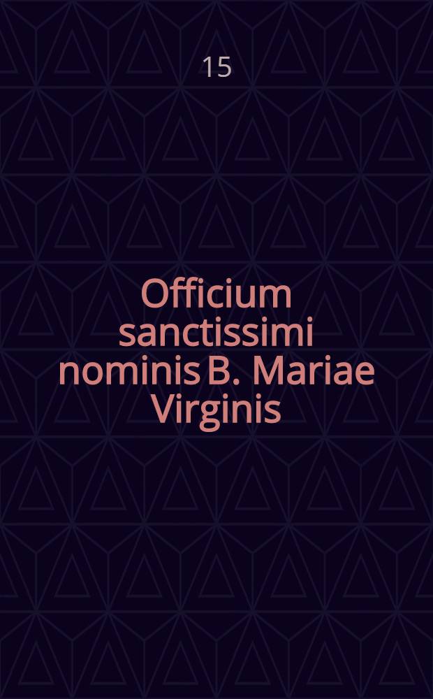 Officium sanctissimi nominis B. Mariae Virginis