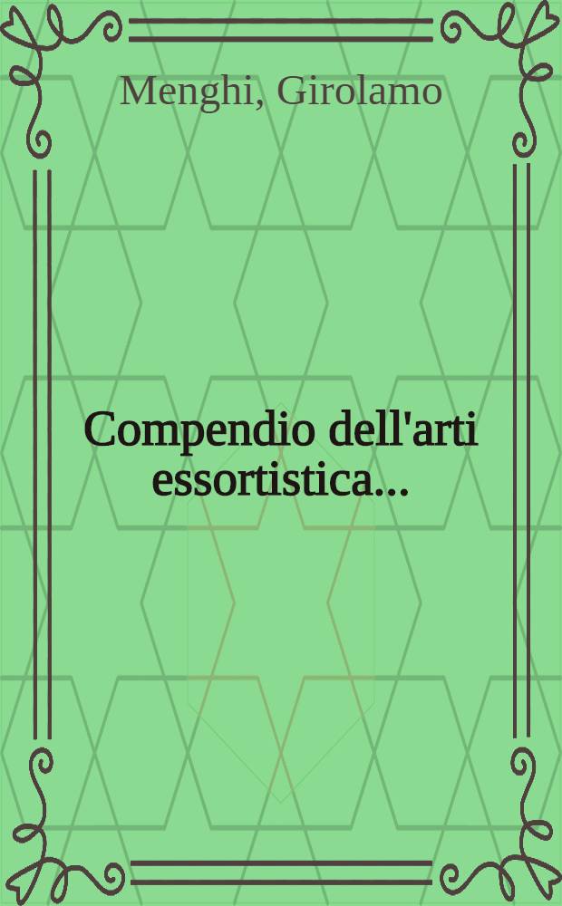 Compendio dell'arti essortistica...