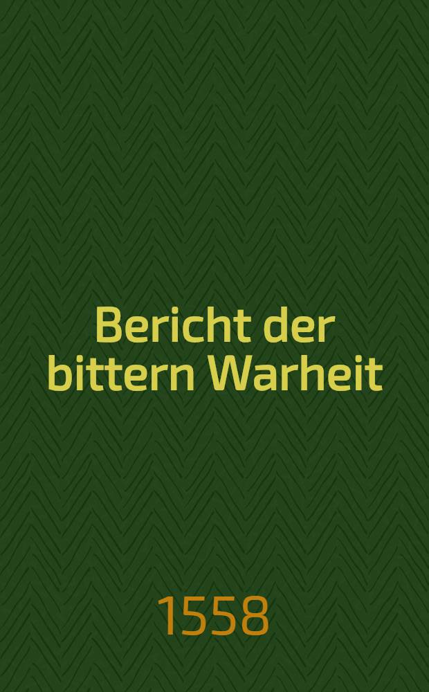 Bericht der bittern Warheit