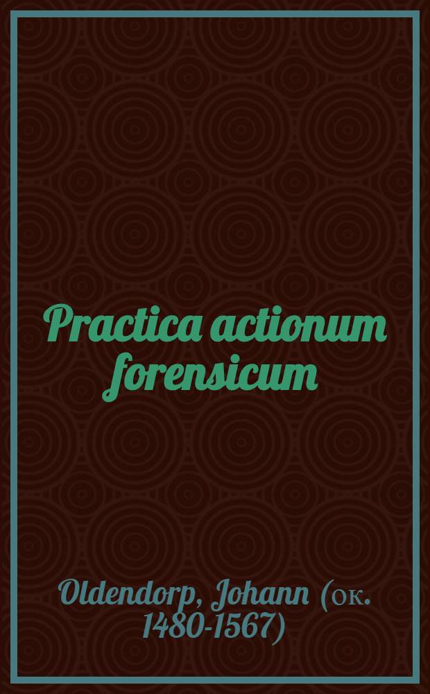 Practica actionum forensicum : Classis I-II, V, VI & VII