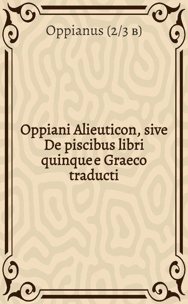 Oppiani Alieuticon, sive De piscibus libri quinque e Graeco traducti