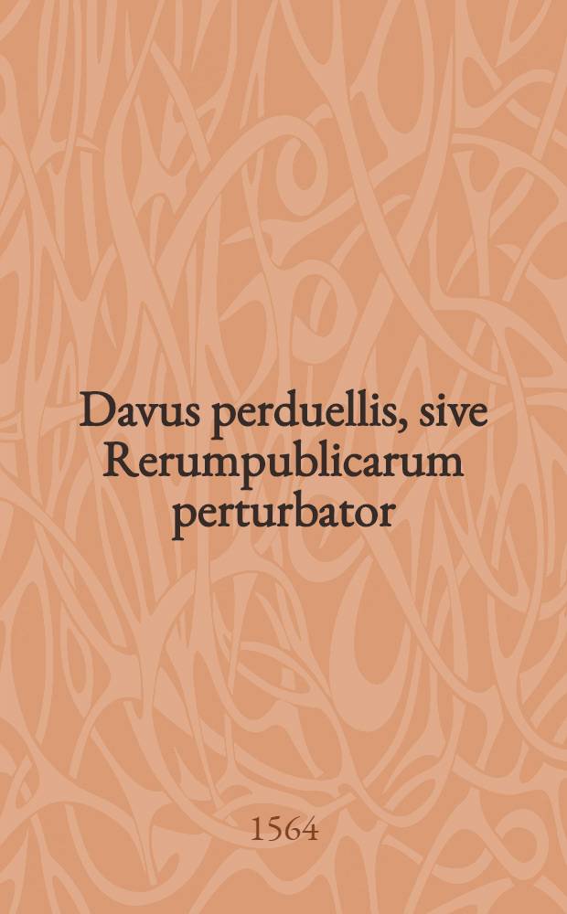 Davus perduellis, sive Rerumpublicarum perturbator