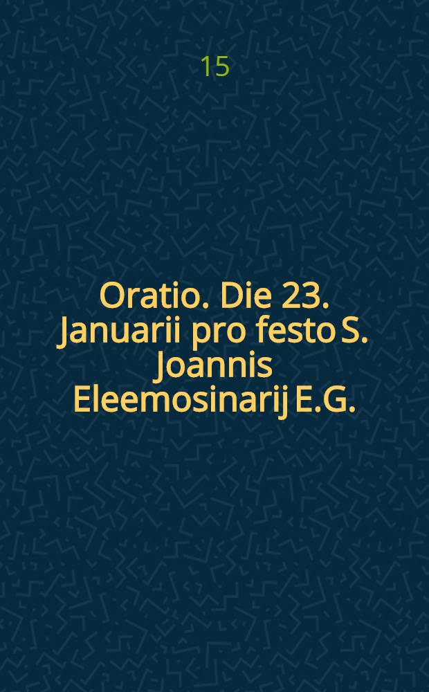 Oratio. Die 23. Januarii pro festo S. Joannis Eleemosinarij E.G.