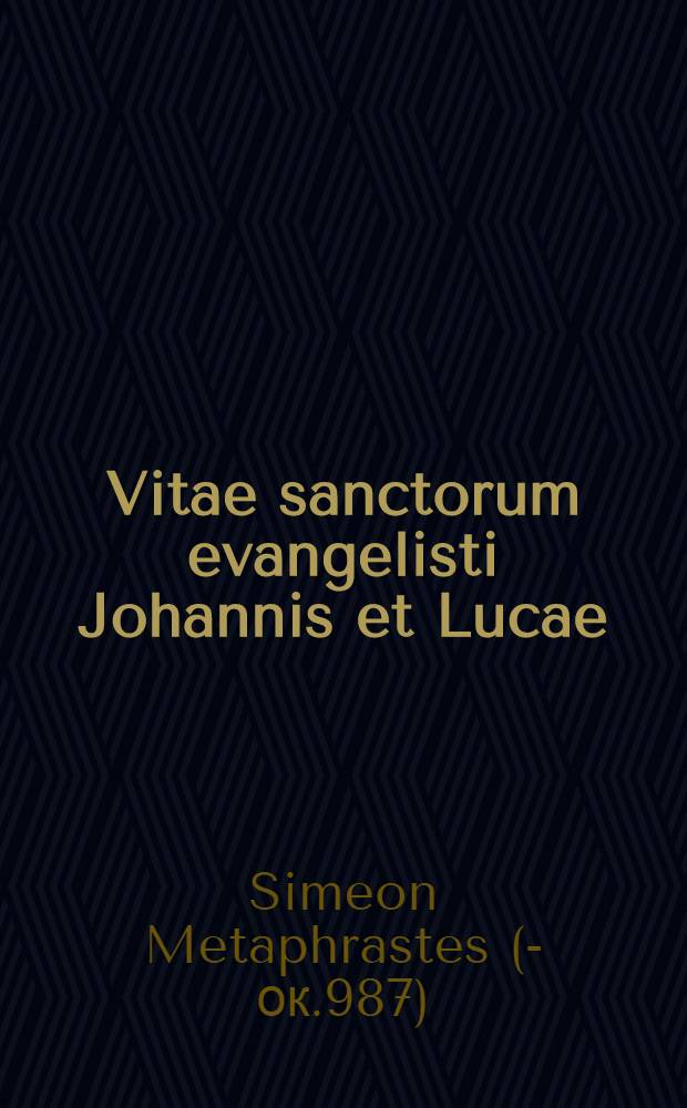 Vitae sanctorum evangelisti Johannis et Lucae
