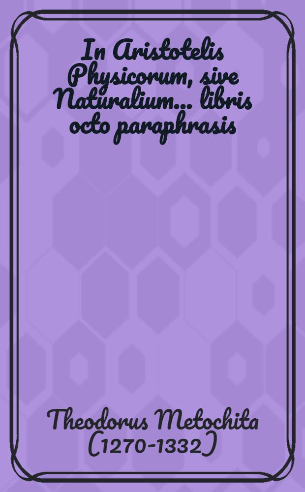 In Aristotelis Physicorum, sive Naturalium... libris octo paraphrasis