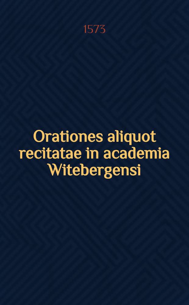 Orationes aliquot recitatae in academia Witebergensi