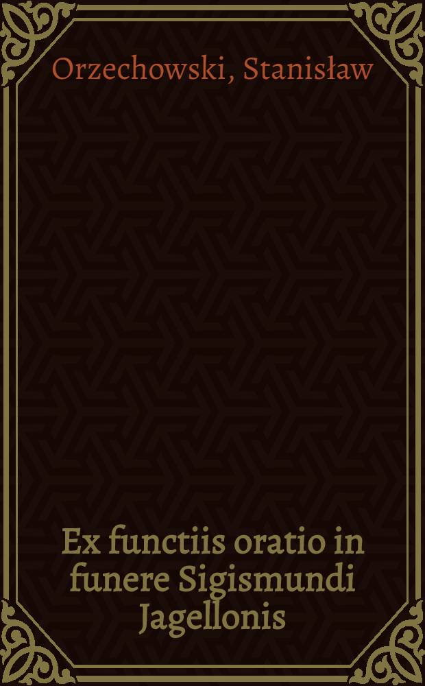Ex functiis oratio in funere Sigismundi Jagellonis