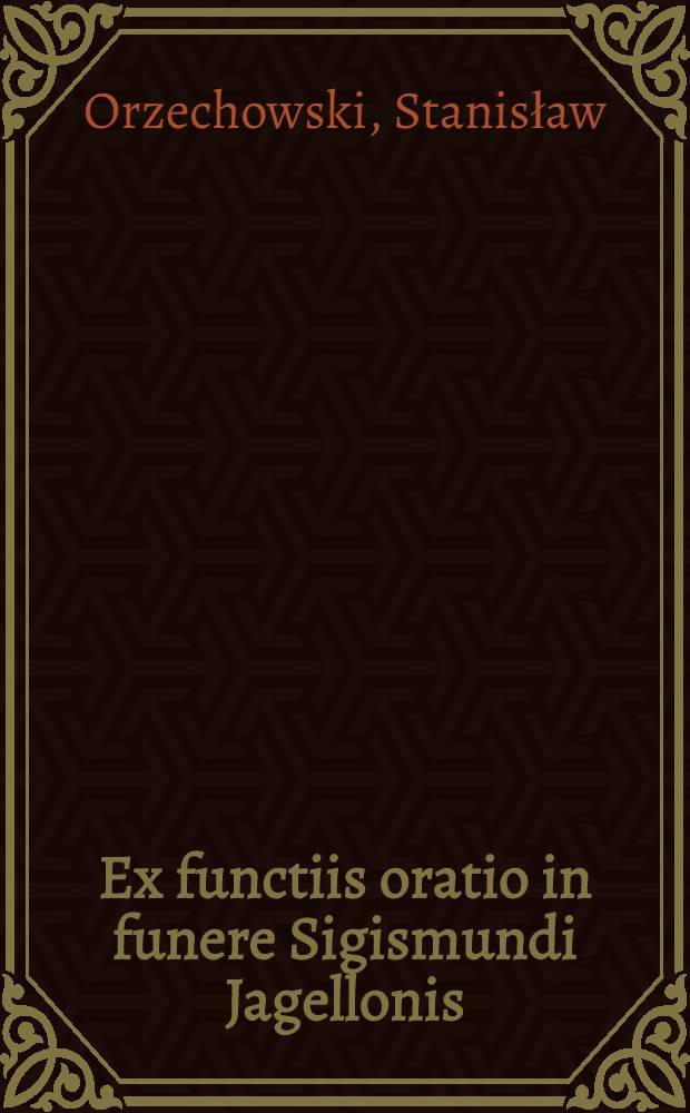 Ex functiis oratio in funere Sigismundi Jagellonis