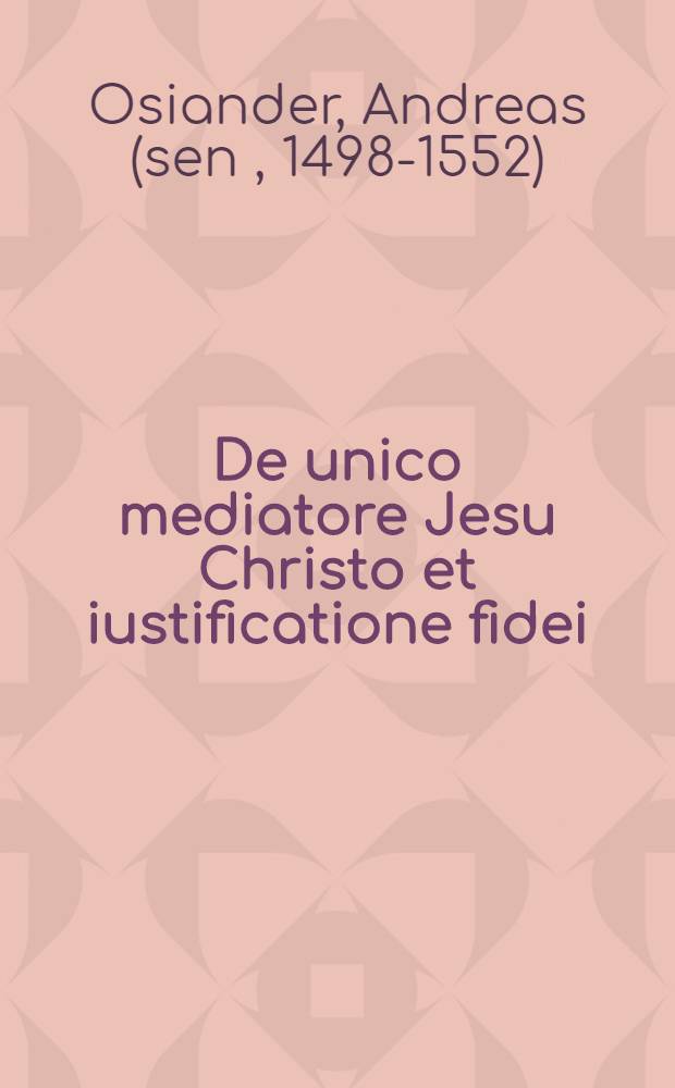 De unico mediatore Jesu Christo et iustificatione fidei: confessio