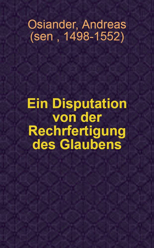 Ein Disputation von der Rechrfertigung des Glaubens
