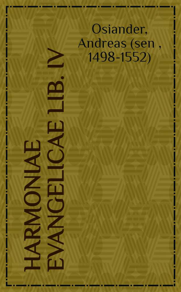 Harmoniae evangelicae lib. IV; Elenchus harmoniae & annotationum liber unus